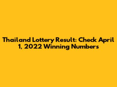 Thailand Lottery Result: Check April 1, 2022 Winning Numbers