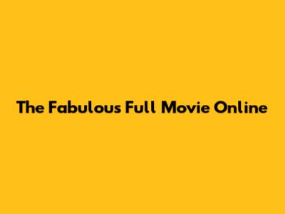 The Fabulous Full Movie Online