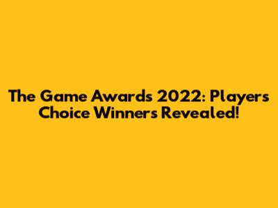 The Game Awards 2022: Players' Choice Winners Revealed!