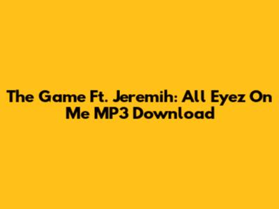 The Game Ft. Jeremih: All Eyez On Me MP3 Download