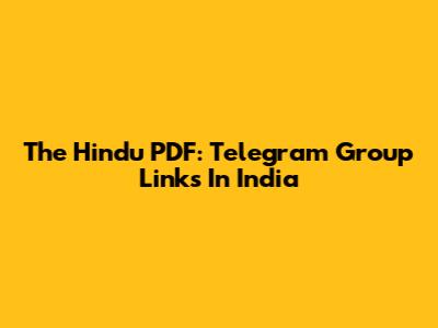 The Hindu PDF: Telegram Group Links In India
