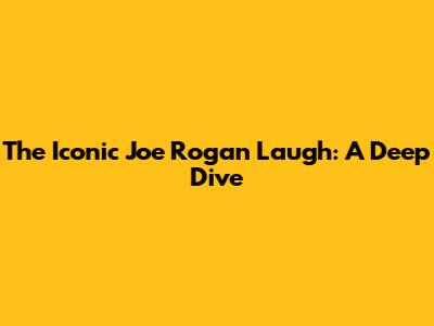 The Iconic Joe Rogan Laugh: A Deep Dive