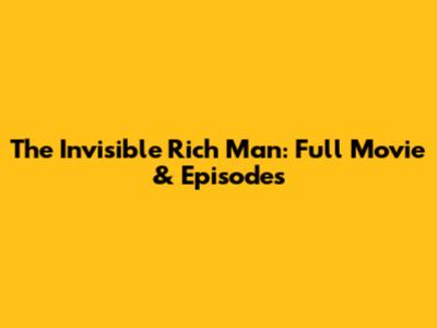 The Invisible Rich Man: Full Movie & Episodes