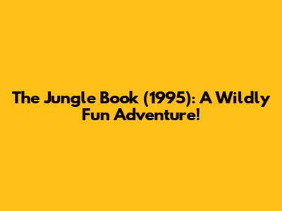 The Jungle Book (1995): A Wildly Fun Adventure!