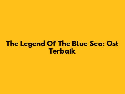 The Legend Of The Blue Sea: Ost Terbaik
