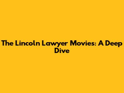 The Lincoln Lawyer Movies: A Deep Dive