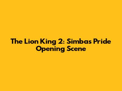 The Lion King 2: Simba's Pride Opening Scene