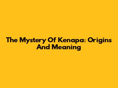The Mystery Of 'Kenapa': Origins And Meaning