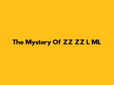 The Mystery Of ZZ ZZ L ML