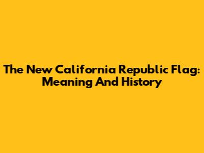 The New California Republic Flag: Meaning And History