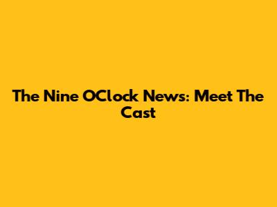 The Nine O'Clock News: Meet The Cast