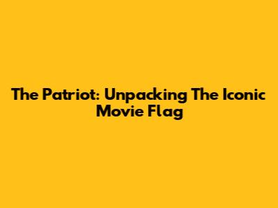 The Patriot: Unpacking The Iconic Movie Flag