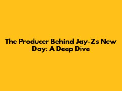 The Producer Behind Jay-Z's "New Day": A Deep Dive