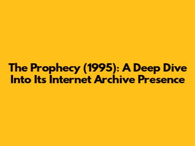 The Prophecy (1995): A Deep Dive Into Its Internet Archive Presence