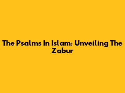 The Psalms In Islam: Unveiling The Zabur
