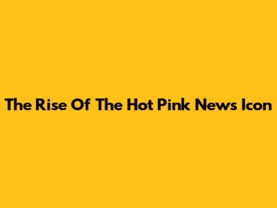The Rise Of The Hot Pink News Icon