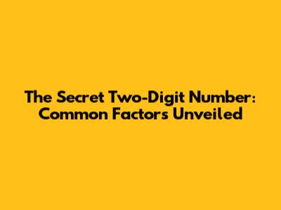 The Secret Two-Digit Number: Common Factors Unveiled