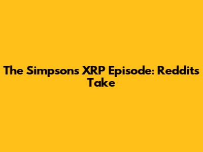 The Simpsons XRP Episode: Reddit's Take
