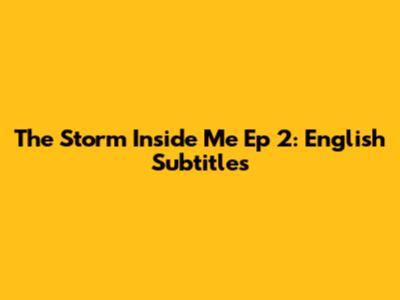 The Storm Inside Me Ep 2: English Subtitles