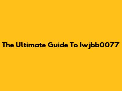 The Ultimate Guide To Iwjbb0077
