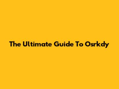 The Ultimate Guide To Osrkdy