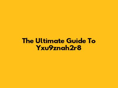 The Ultimate Guide To Yxu9znah2r8