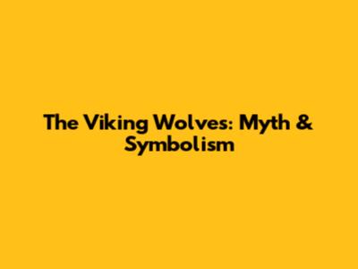 The Viking Wolves: Myth & Symbolism