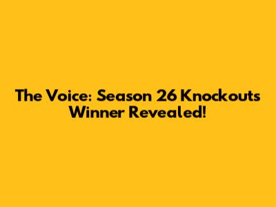 The Voice: Season 26 Knockouts Winner Revealed!