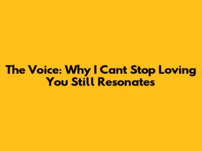 The Voice: Why 'I Can't Stop Loving You' Still Resonates
