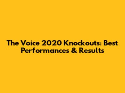 The Voice 2020 Knockouts: Best Performances & Results