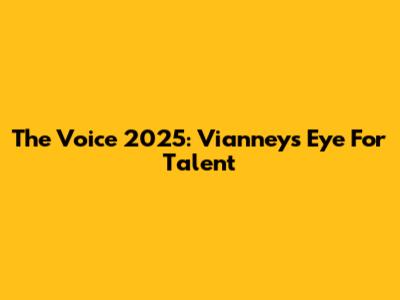 The Voice 2025: Vianney's Eye For Talent