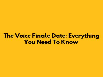 The Voice Finale Date: Everything You Need To Know