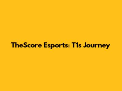 TheScore Esports: T1's Journey