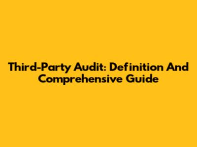 Third-Party Audit: Definition And Comprehensive Guide