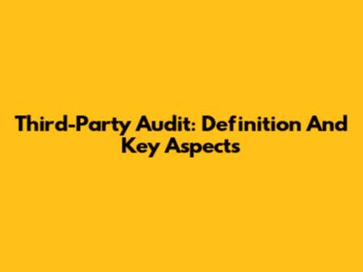Third-Party Audit: Definition And Key Aspects