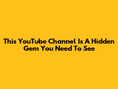 This YouTube Channel Is A Hidden Gem You Need To See