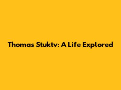 Thomas Stuktv: A Life Explored