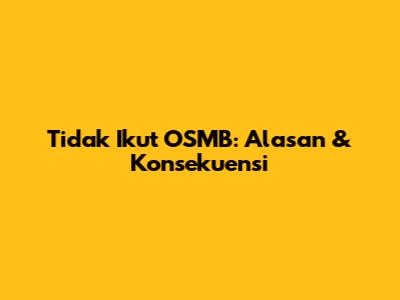 Tidak Ikut OSMB: Alasan & Konsekuensi