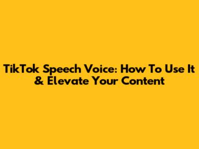 TikTok Speech Voice: How To Use It & Elevate Your Content