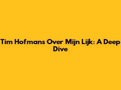 Tim Hofman's 'Over Mijn Lijk': A Deep Dive