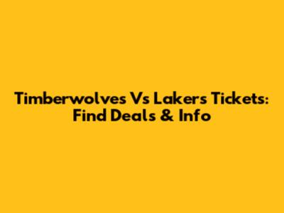 Timberwolves Vs Lakers Tickets: Find Deals & Info