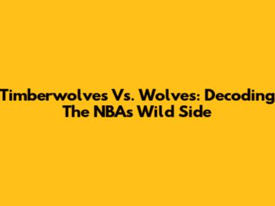 Timberwolves Vs. Wolves: Decoding The NBA's Wild Side