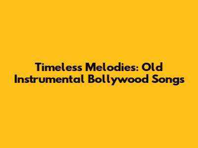 Timeless Melodies: Old Instrumental Bollywood Songs