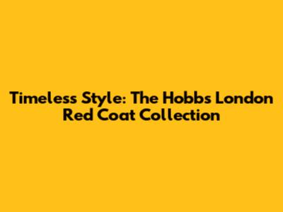 Timeless Style: The Hobbs London Red Coat Collection