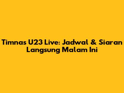 Timnas U23 Live: Jadwal & Siaran Langsung Malam Ini