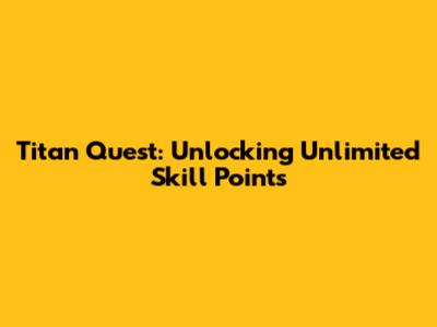 Titan Quest: Unlocking Unlimited Skill Points