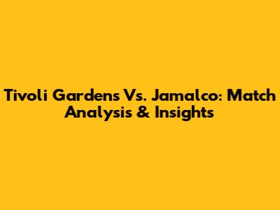 Tivoli Gardens Vs. Jamalco: Match Analysis & Insights