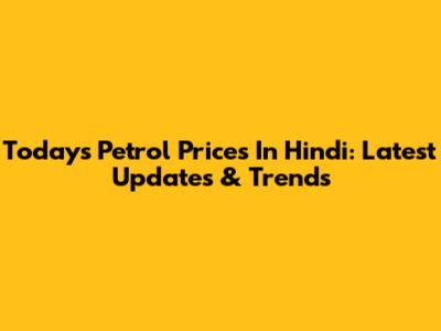 Today's Petrol Prices In Hindi: Latest Updates & Trends
