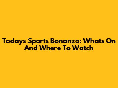 Today's Sports Bonanza: What's On And Where To Watch