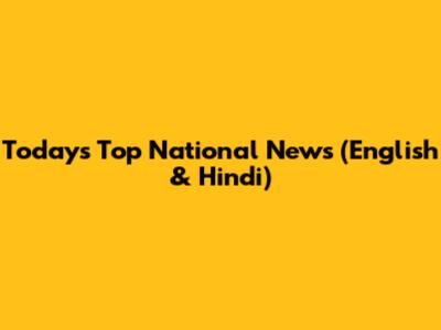 Today's Top National News (English & Hindi)